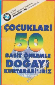 Çocuklar ! 50 Basit Önlemle Doğayı Kurtarabiliriz -