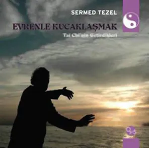 Evrenle Kucaklaşmak;Tai Chi'nin Getirdikleri