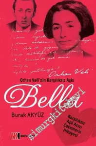 Bella: Orhan Veli'nin Karşılıksız Aşkı - Karşılıksız Aşk Acısı Çekenlerin Hikâyesi -