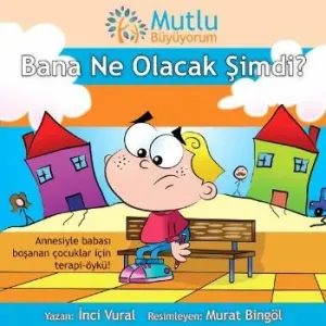 Mutlu Büyüyorum-Bana Ne Olacak Şimdi?