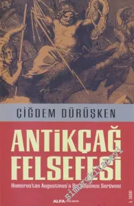 Antikçağ Felsefesi: Homeros’tan Augustinus’a Bir Düşünce Serüveni -