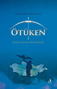Ötüken;İyilik Yolunda Moğolistan