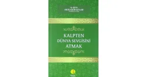 Kalpten Dünya Sevgisini Atmak