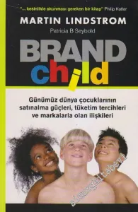 Brand Child: Günümüz Dünya Çocuklarının Satınalma Güçleri, Tüketim Tercihleri ve Markalarla Olan İlişkileri -        2003