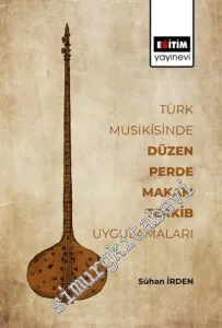 Türk Musikisinde Düzen Perde Makam Terkib Uygulamaları -