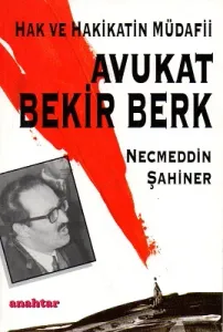 Hak ve Hakikatin Müdafii Avukat Bekir Berk