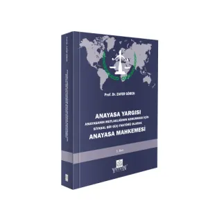 ANAYASA YARGISI – Anayasanın Mutlaklığının Korunması İçin Siyasal Bir Güç Faktörü Olarak Anayasa Mahkemesi