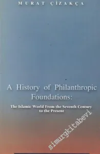 A History of Philanthropic Foundations: The Islamic World From the Seventh Century to the Present -        2000