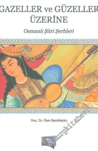 Gazeller ve Güzeller Üzerine: Osmanlı Şiiri Şerhleri -