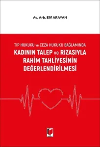 Kadının Talep ve Rızasıyla Rahim Tahliyesinin Değerlendirilmesi