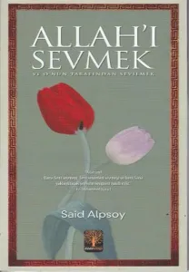 Allah’ı Sevmek ve O’nun Tarafından Sevilmek