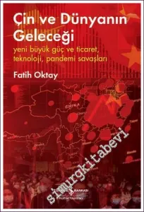Çin ve Dünyanın Geleceği: Yeni Büyük Güç ve Ticaret Teknoloji Pandemi Savaşları -         2025
