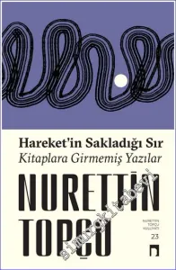 Hareket’in Sakladığı Sır Kitaplara Girmemiş Yazılar -