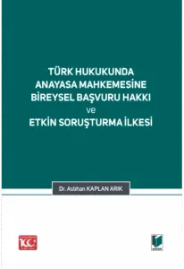Türk Hukukunda Anayasa Mahkemesi Bireysel Başvuru Hakkı ve Etkin Soruşturma İlkesi