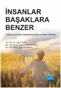 İnsanlar Başaklara Benzer; Örnek Olaylara Çözüm Stratejisiyle Stres Yönetimi