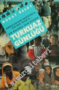 Turkuaz Günlüğü: Hindistan'dan Pakistan'a... Çin'den İran'a... Bir Belgesel Film Öyküsü -