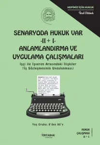 SENARYODA HUKUK VAR - II + I - ANLAMLANDIRMA VE UYGULAMA ÇALIŞMALARI