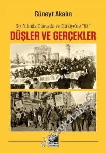 Düşler ve Gerçekler : 50. Yılında Dünyada ve Türkiye’de 68 -