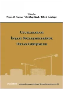 Uluslararası İnşaat Sözleşmelerinde Ortak Girişimler (İstanbul Uluslararası İnşaat Hukuku Konferansları-III)