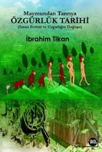 Özgürlük Tarihi -Iıı- Maymundan Tanrıya(İnsan Evrimi Ve Uygarlığın Doğuşu)