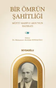 Bir Ömrün Şahitliği (Müftü Mahfuz Aksu’nun Hatıratı)