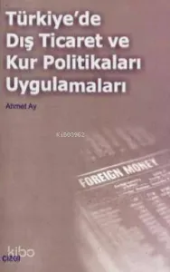 Türkiye´de Dış Ticaret ve Kur Politikaları Uygulamalar