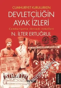 Cumhuriyet Kurulurken Devletçiliğin Ayak İzleri: Cumhuriyetin İktisadi Temelleri -         2017