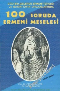 Gizli Belgelerde Ermeni Terörü ve Basın-Yayın Organlarında 100 Soruda Ermeni Meselesi -