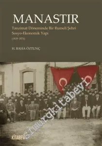 Manastır : Tanzimat Döneminde Bir Rumeli Şehri Sosyo-Ekonomik Yapı 1839 - 1876 -         2020