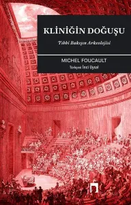 Kliniğin Doğuşu: Tıbbi Bakışın Arkeolojisi