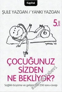 Çocuğunuz Sizden Ne Bekliyor : Sağlıklı Büyüme ve Gelişim İçin 250 Soru Cevap -