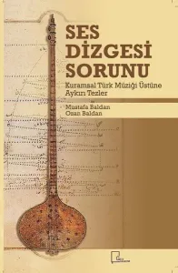 Ses Dizgesi Sorunu; Kuramsal Türk Müziği Üstüne Aykırı Tezler