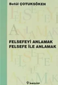 Felsefeyi Anlamak Felsefe ile Anlamak
