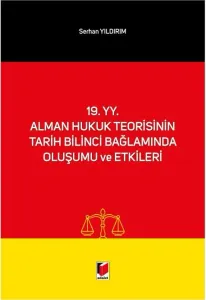 19. yy. Alman Hukuk Teorisinin Tarih Bilinci Bağlamında Oluşumu ve Etkileri