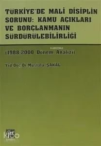 Türkiye'de Mali Disiplin Sorunu: Kamu Açıkları ve Borçlanmanın Sürdürülebilirliği 1988-2000 Dönem Analizi