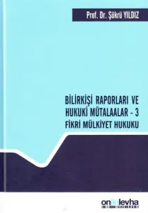 Bilirkişi Raporları Ve Hukuki Mütalaalar - 3 Fikri Mülkiyet Hukuku