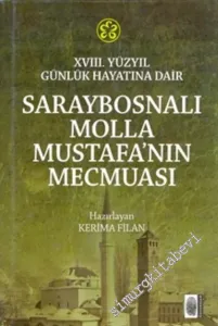 XVIII. Yüzyıl Günlük Hayatına Dair Saraybosnalı Molla Mustafa'nın Mecmuası -        2011