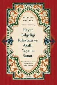 Hayat Bilgeliği Kılavuzu ve Akıllı Yaşama Sanatı - Düşünce Klasikleri - Bez Ciltli