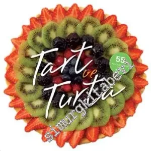 Tart ve Turta: 55'in Üzerinde Leziz ve Pratik Tarif -