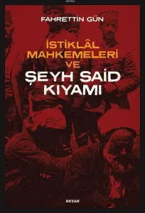 İstiklal Mahkemeleri ve Şeyh Said Kıyamı