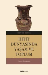 Hitit Dünyasından Yaşam Ve Toplum