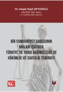 Bir Cumhuriyet Savcısının Anıları Işığında Türkiye’de Yargı Bağımsızlığı Ve Hâkimlik Ve Savcılık Teminatı