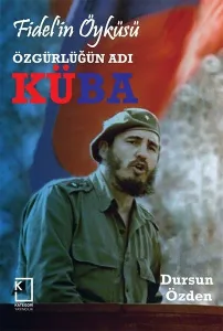 Fidel'in Öyküsü Özgürlüğün Adı Küba