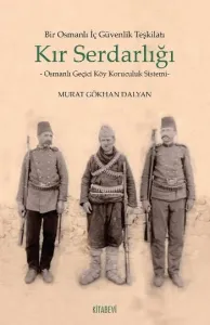 Kır Serdarlığı Bir Osmanlı İç Güvenlik Teşkilatı Osmanlı Geçici Köy Koruculuk Sistemi