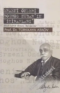 Ermeni Önderi Boghos Nubar'ın İtirafları: 1915 - 1918 Arası Belgeler -