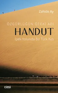 Özgürlüğün Öteki Adı: Handut İpek Yolunda Bir Türk Kızı; İpek Yolunda Bir Türk Kızı