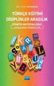 Türkçe Eğitimi Disiplinler Arasılık - Otantik Materyallerle Uygulama Örnekleri