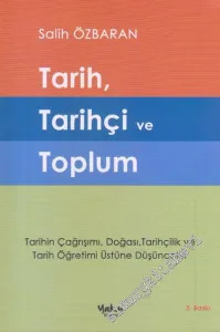 Tarih Tarihçi ve Toplum: Tarihin Çağrışımı Doğası Tarihçilik ve Tarih Öğretimi Üstüne Düşünceler -         2015