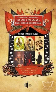 Osmanlı'dan Cumhuriyete Sanatın Propoganda Aracı Olarak Kullanılması