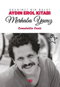 Devrimci Bir Balet Aydın Erol Kitabı - Merhaba Yavuz